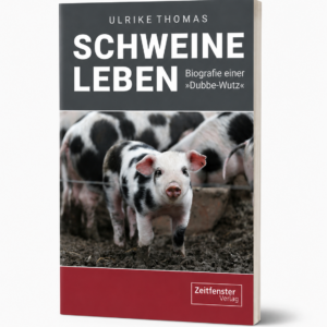 Schweineleben &ndash; Biografie einer &raquo;Dubbe-Wutz&laquo;